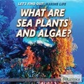 Cover: What Are Sea Plants and Algae? - Rosen Education Service
