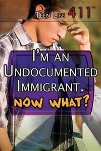 Enlarge image Cover: I'm an Undocumented Immigrant. Now What? - Rosen Young Adult