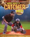 Cover: What Does a Catcher Do? - PowerKids Press