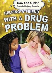 Abbildung von: Helping a Friend with a Drug Problem - Rosen Young Adult
