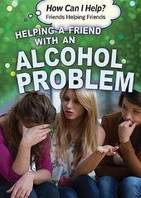 Abbildung von: Helping a Friend with an Alcohol Problem - Rosen Young Adult
