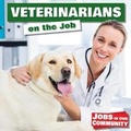 Cover: Veterinarians on the Job - Kidhaven Publishing