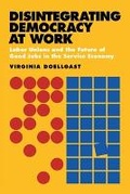 Cover: Disintegrating Democracy at Work - ILR Press