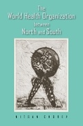 Cover: The World Health Organization Between North and South - Cornell University Press
