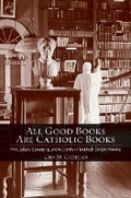 Cover: All Good Books Are Catholic Books - Cornell University Press