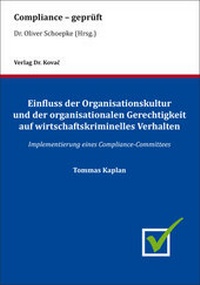 Abbildung von: Einfluss der Organisationskultur und der organisationalen Gerechtigkeit auf wirtschaftskriminelles Verhalten - Kovac, Dr. Verlag