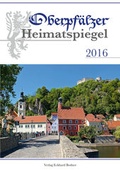 Cover: Oberpf&auml;lzer Heimatspiegel / Oberpf&auml;lzer Heimatspiegel 2016 - Bodner, E