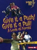 Cover: Give It a Push! Give It a Pull! - Turtleback Books