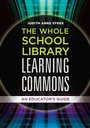 Cover: The Whole School Library Learning Commons - Libraries Unlimited Inc