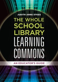 Enlarge image Cover: The Whole School Library Learning Commons - Libraries Unlimited Inc