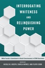 Cover: Interrogating Whiteness and Relinquishing Power - Peter Lang Verlag