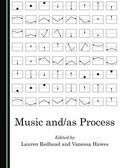 Cover: Music and/as Process - Cambridge Scholars Publishing