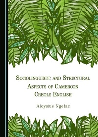 Abbildung von: Sociolinguistic and Structural Aspects of Cameroon Creole English - Cambridge Scholars Publishing
