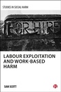 Cover: Labour Exploitation and Work-Based Harm - Policy Press