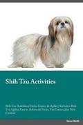 Cover: Shih Tzu Activities Shih Tzu Activities (Tricks, Games & Agility) Includes - Global Pet Care International