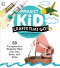 Cover: Project Kid: Crafts That Go! - Workman Publishing Company