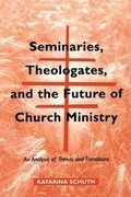 Cover: Seminars, Theologates and the Future of Church Ministry - Michael Glazier  Inc