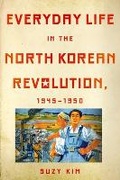 Cover: Everyday Life in the North Korean Revolution, 1945-1950 - Cornell University Press