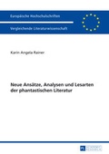 Cover: Neue Ans&auml;tze, Analysen und Lesarten der phantastischen Literatur - Peter Lang Verlag
