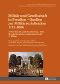 Cover: Milit&auml;r und Gesellschaft in Preu&szlig;en - Quellen zur Milit&auml;rsozialisation 1713-1806 - Peter Lang Verlag