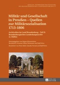 Cover: Milit&auml;r und Gesellschaft in Preu&szlig;en - Quellen zur Milit&auml;rsozialisation 1713-1806 - Peter Lang Verlag