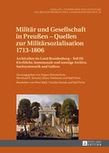 Cover: Milit&auml;r und Gesellschaft in Preu&szlig;en - Quellen zur Milit&auml;rsozialisation 1713-1806 - Peter Lang Verlag