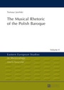 Cover: The Musical Rhetoric of the Polish Baroque - Peter Lang Verlag