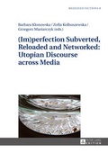 Cover: (Im)perfection Subverted, Reloaded and Networked: Utopian Discourse across Media - Peter Lang Verlag