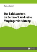 Cover: Der Baltistenkreis zu Berlin e.V. und seine Vorg&auml;ngereinrichtung - Peter Lang Verlag