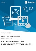 Cover: ProSieben ohne den Entertainer Stefan Raab? Profil- und Markenbildung des TV-Senders - GRIN Verlag