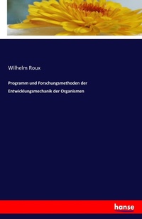 Enlarge image Cover: Programm und Forschungsmethoden der Entwicklungsmechanik der Organismen - Hansebooks