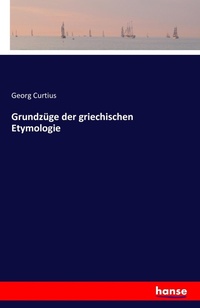 Abbildung von: Grundzuege der griechischen Etymologie - Hansebooks