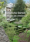 Cover: Historische G&auml;rten von Maloja bis Chiavenna - Somedia Production AG