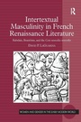 Cover: Intertextual Masculinity in French Renaissance Literature - Routledge