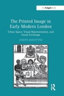 Cover: The Printed Image in Early Modern London - Routledge