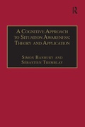 Cover: A Cognitive Approach to Situation Awareness: Theory and Application - Routledge