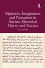Cover: Ekphrasis, Imagination and Persuasion in Ancient Rhetorical Theory and Practice - Routledge