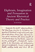Cover: Ekphrasis, Imagination and Persuasion in Ancient Rhetorical Theory and Practice - Routledge