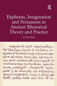 Enlarge image Cover: Ekphrasis, Imagination and Persuasion in Ancient Rhetorical Theory and Practice - Routledge