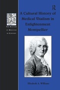 Cover: A Cultural History of Medical Vitalism in Enlightenment Montpellier - Routledge
