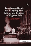 Cover: Treacherous Bonds and Laughing Fire: Politics and Religion in Wagner's Ring - Routledge