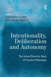 Enlarge image Cover: Intentionality, Deliberation and Autonomy - Routledge