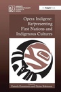 Cover: Opera Indigene: Re/presenting First Nations and Indigenous Cultures - Routledge