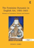 Cover: The Feminine Dynamic in English Art, 1485-1603 - Routledge