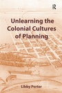 Cover: Unlearning the Colonial Cultures of Planning - Routledge