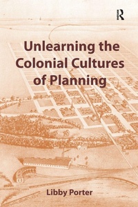 Enlarge image Cover: Unlearning the Colonial Cultures of Planning - Routledge
