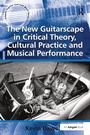 Cover: The New Guitarscape in Critical Theory, Cultural Practice and Musical Performance - Routledge