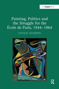 Cover: Painting, Politics and the Struggle for the Ecole de Paris, 1944-1964 - Routledge