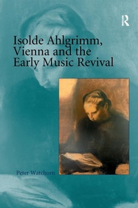 Abbildung von: Isolde Ahlgrimm, Vienna and the Early Music Revival - Routledge