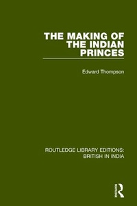 Enlarge image Cover: The Making of the Indian Princes - Routledge